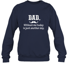 Dad without me to day is just another day Happy Fathers Day Crewneck Sweatshirt Crewneck Sweatshirt - HHHstores