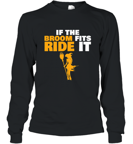If the broom fits, ride it funny Halloween Witch Long Sleeve T-Shirt Long Sleeve T-Shirt / Black / S Long Sleeve T-Shirt - HHHstores