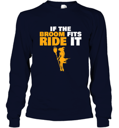 If the broom fits, ride it funny Halloween Witch Long Sleeve T-Shirt