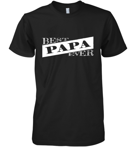 Best Papa Ever  Father's Day Men's Premium T-Shirt Men's Premium T-Shirt / Black / XS Men's Premium T-Shirt - HHHstores