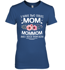 I Have Two Titles Mom And Mommom Women's Premium T-Shirt Women's Premium T-Shirt - HHHstores