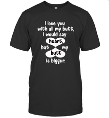 I Love You With All My Butt Would Say Heart Men's T-Shirt Men's T-Shirt - HHHstores