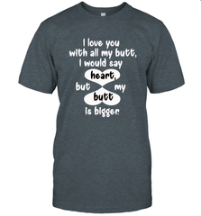 I Love You With All My Butt Would Say Heart Men's T-Shirt Men's T-Shirt - HHHstores