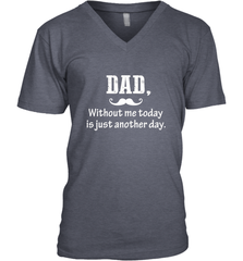 Dad without me to day is just another day Happy Fathers Day Men's V-Neck Men's V-Neck - HHHstores
