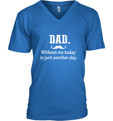 Dad without me to day is just another day Happy Fathers Day Men's V-Neck Men's V-Neck - HHHstores