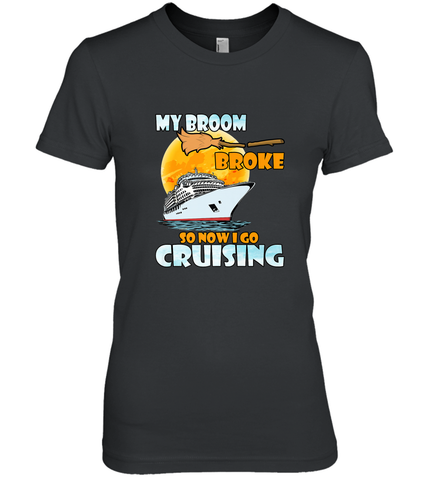 My broom broke so now i go cruising halloween witch Women's Premium T-Shirt Women's Premium T-Shirt / Black / XS Women's Premium T-Shirt - HHHstores