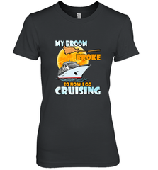 My broom broke so now i go cruising halloween witch Women's Premium T-Shirt Women's Premium T-Shirt - HHHstores