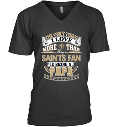 NFL The Only Thing I Love More Than Being A New Orleans Saints Fan Is Being A Papa Football Men's V-Neck