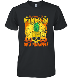 In A World Of Pumpkin Be A Pineapple Skull Halloween Funny Men's Premium T-Shirt