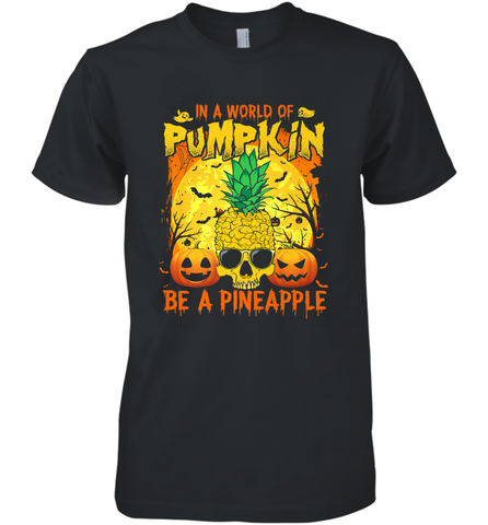 In A World Of Pumpkin Be A Pineapple Skull Halloween Funny Men's Premium T-Shirt Men's Premium T-Shirt / Black / XS Men's Premium T-Shirt - HHHstores