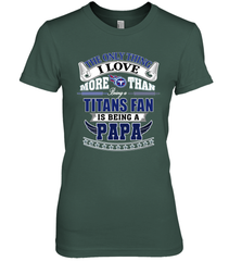 NFL The Only Thing I Love More Than Being A Tennessee Titans Fan Is Being A Papa Football Women's Premium T-Shirt Women's Premium T-Shirt - HHHstores