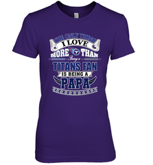 NFL The Only Thing I Love More Than Being A Tennessee Titans Fan Is Being A Papa Football Women's Premium T-Shirt Women's Premium T-Shirt - HHHstores