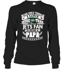 NFL The Only Thing I Love More Than Being A New York Jets Fan Is Being A Papa Football Long Sleeve T-Shirt Long Sleeve T-Shirt - HHHstores