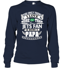 NFL The Only Thing I Love More Than Being A New York Jets Fan Is Being A Papa Football Long Sleeve T-Shirt Long Sleeve T-Shirt - HHHstores