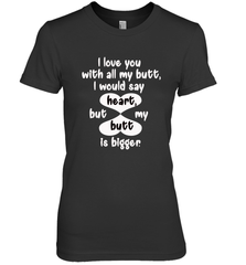 I Love You With All My Butt Would Say Heart Women's Premium T-Shirt Women's Premium T-Shirt - HHHstores