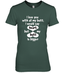 I Love You With All My Butt Would Say Heart Women's Premium T-Shirt Women's Premium T-Shirt - HHHstores