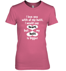 I Love You With All My Butt Would Say Heart Women's Premium T-Shirt Women's Premium T-Shirt - HHHstores