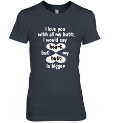 I Love You With All My Butt Would Say Heart Women's Premium T-Shirt Women's Premium T-Shirt - HHHstores