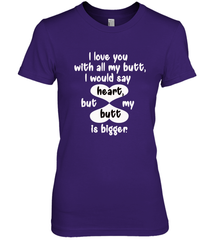 I Love You With All My Butt Would Say Heart Women's Premium T-Shirt Women's Premium T-Shirt - HHHstores