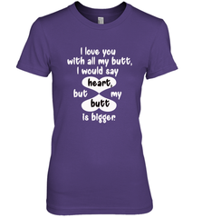 I Love You With All My Butt Would Say Heart Women's Premium T-Shirt Women's Premium T-Shirt - HHHstores