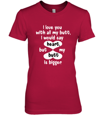 I Love You With All My Butt Would Say Heart Women's Premium T-Shirt Women's Premium T-Shirt - HHHstores