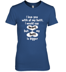 I Love You With All My Butt Would Say Heart Women's Premium T-Shirt Women's Premium T-Shirt - HHHstores