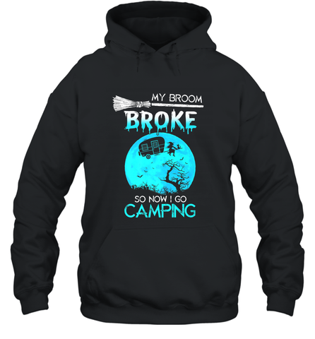 My Broom Broke So Now I Go Camping Camping Lover Gift Hooded Sweatshirt Hooded Sweatshirt / Black / S Hooded Sweatshirt - HHHstores