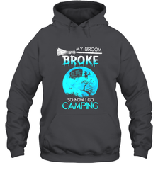 My Broom Broke So Now I Go Camping Camping Lover Gift Hooded Sweatshirt Hooded Sweatshirt - HHHstores