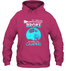 My Broom Broke So Now I Go Camping Camping Lover Gift Hooded Sweatshirt Hooded Sweatshirt - HHHstores