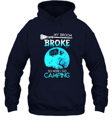 My Broom Broke So Now I Go Camping Camping Lover Gift Hooded Sweatshirt Hooded Sweatshirt - HHHstores