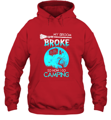 My Broom Broke So Now I Go Camping Camping Lover Gift Hooded Sweatshirt Hooded Sweatshirt - HHHstores