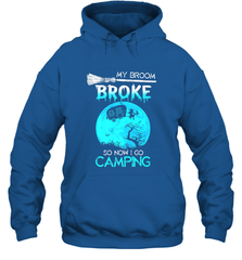 My Broom Broke So Now I Go Camping Camping Lover Gift Hooded Sweatshirt Hooded Sweatshirt - HHHstores