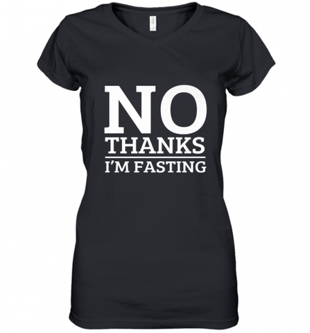 No Thanks I'm Fasting  Intermittent Fasting Diet Women's V-Neck T-Shirt Women's V-Neck T-Shirt / Black / S Women's V-Neck T-Shirt - HHHstores
