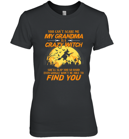 You can't scare me My grandma is a crazy witch Women's Premium T-Shirt Women's Premium T-Shirt / Black / XS Women's Premium T-Shirt - HHHstores