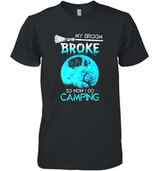 My Broom Broke So Now I Go Camping Camping Lover Gift Men's Premium T-Shirt