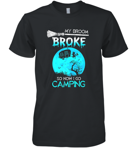 My Broom Broke So Now I Go Camping Camping Lover Gift Men's Premium T-Shirt Men's Premium T-Shirt / Black / XS Men's Premium T-Shirt - HHHstores