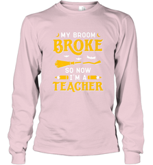 My Broom Broke So Now I'm A Teacher Shirt Funny Halloween Long Sleeve T-Shirt Long Sleeve T-Shirt - HHHstores