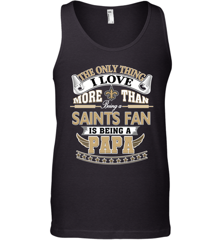 NFL The Only Thing I Love More Than Being A New Orleans Saints Fan Is Being A Papa Football Men's Tank Top Men's Tank Top / Black / XS Men's Tank Top - HHHstores