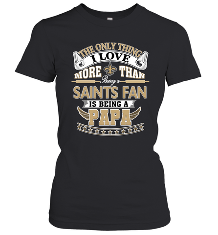 NFL The Only Thing I Love More Than Being A New Orleans Saints Fan Is Being A Papa Football Women's T-Shirt Women's T-Shirt / Black / XS Women's T-Shirt - HHHstores