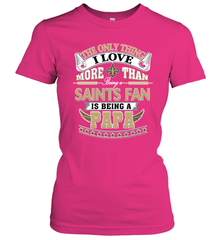 NFL The Only Thing I Love More Than Being A New Orleans Saints Fan Is Being A Papa Football Women's T-Shirt Women's T-Shirt - HHHstores