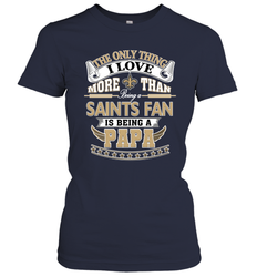 NFL The Only Thing I Love More Than Being A New Orleans Saints Fan Is Being A Papa Football Women's T-Shirt