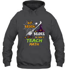 My Broom Broke So Now I Teach Math Funny Halloween Hooded Sweatshirt Hooded Sweatshirt - HHHstores