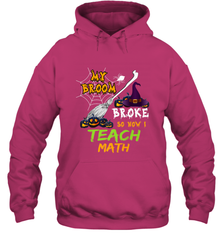 My Broom Broke So Now I Teach Math Funny Halloween Hooded Sweatshirt Hooded Sweatshirt - HHHstores