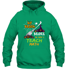 My Broom Broke So Now I Teach Math Funny Halloween Hooded Sweatshirt Hooded Sweatshirt - HHHstores