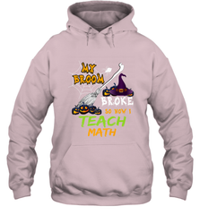 My Broom Broke So Now I Teach Math Funny Halloween Hooded Sweatshirt Hooded Sweatshirt - HHHstores