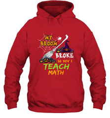 My Broom Broke So Now I Teach Math Funny Halloween Hooded Sweatshirt Hooded Sweatshirt - HHHstores