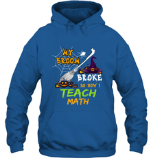 My Broom Broke So Now I Teach Math Funny Halloween Hooded Sweatshirt Hooded Sweatshirt - HHHstores