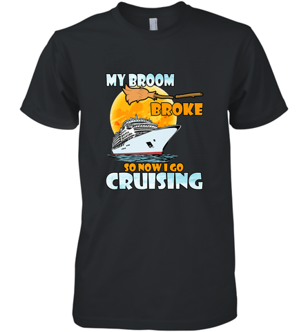 My broom broke so now i go cruising halloween witch Men's Premium T-Shirt Men's Premium T-Shirt / Black / XS Men's Premium T-Shirt - HHHstores