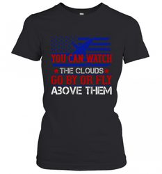 You can watch the clouds go by or fly above them 01 Women's T-Shirt