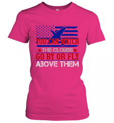 You can watch the clouds go by or fly above them 01 Women's T-Shirt Women's T-Shirt - HHHstores